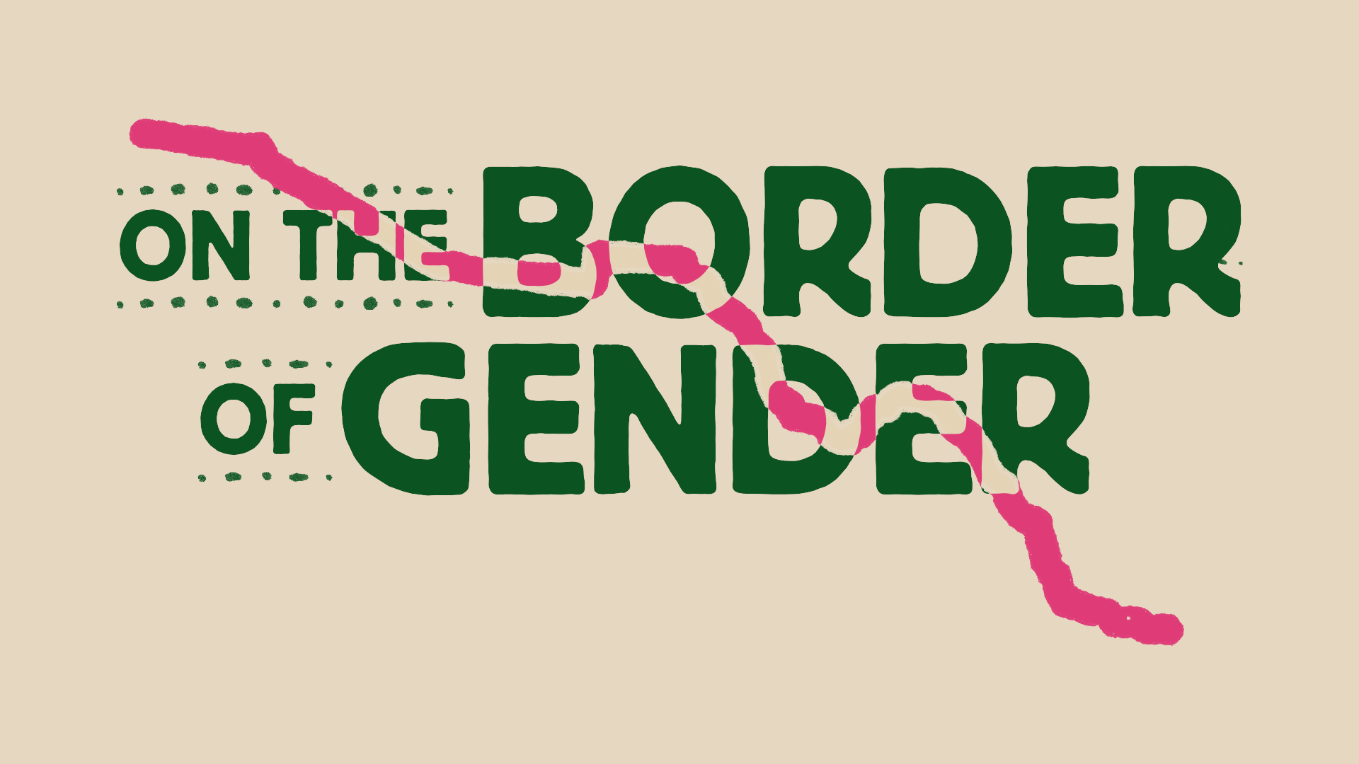 On the Border of Gender